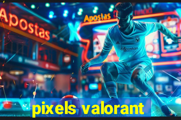 pixels valorant